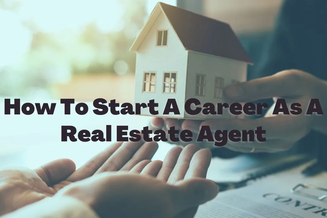 How to start a career as a real estate agent