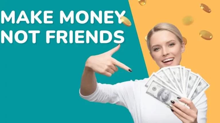 7 Proven Tips to Make Money Not Friends