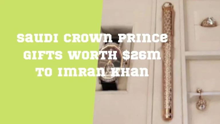 Saudi Crown Prince gifts worth $26 million to Imran Khan, Claims Govt