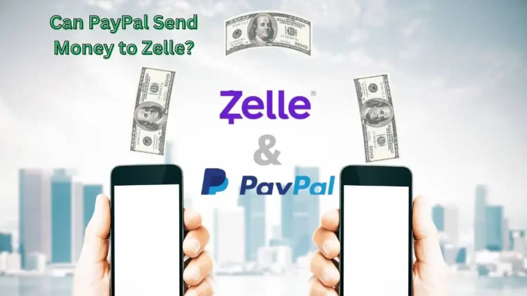 Can PayPal Send Money to Zelle? Can They Work Together