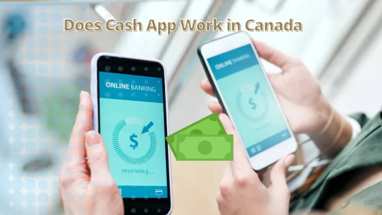 Does Cash App Work in Canada| Everything You Need To Know!
