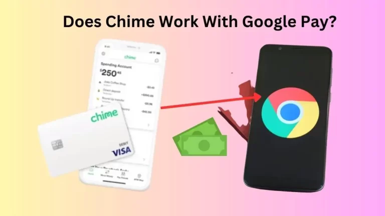 Does Chime Work With Google Pay| Yes, Here is How!