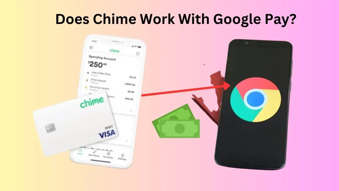 Does Chime Work With Google Pay