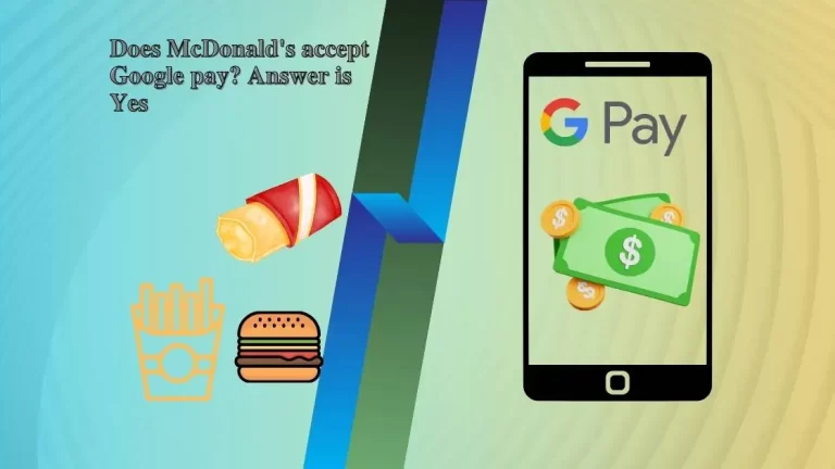 Does McDonald’s Take Google Pay? Answer is Yes