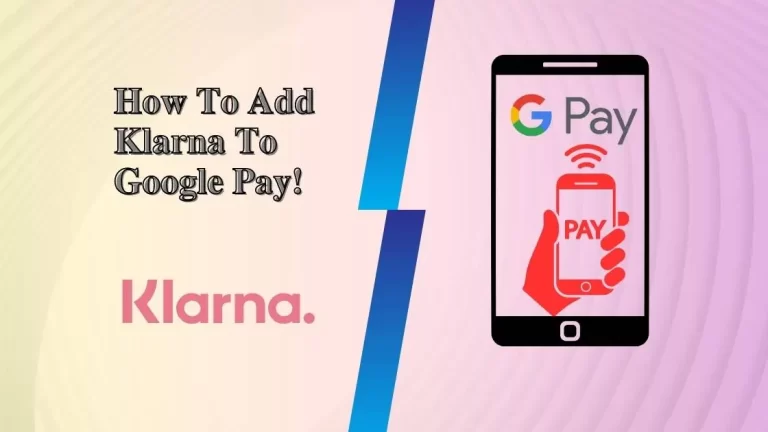 How To Add Klarna To Google Pay? Here is How?