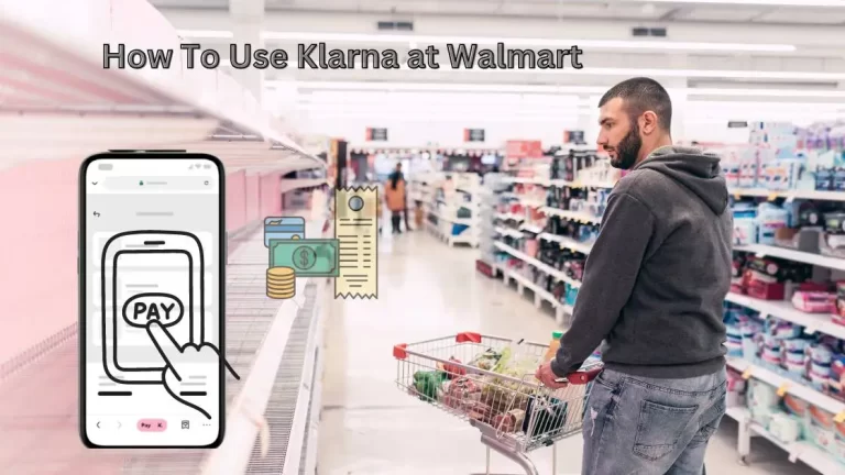 How To Use Klarna at Walmart in 2023| A Step-By-Step Guide!
