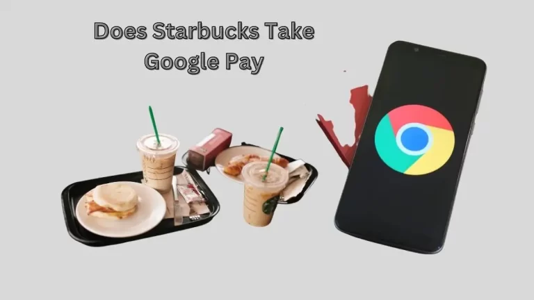 Does Starbucks Take Google Pay| Yes, Here is How?