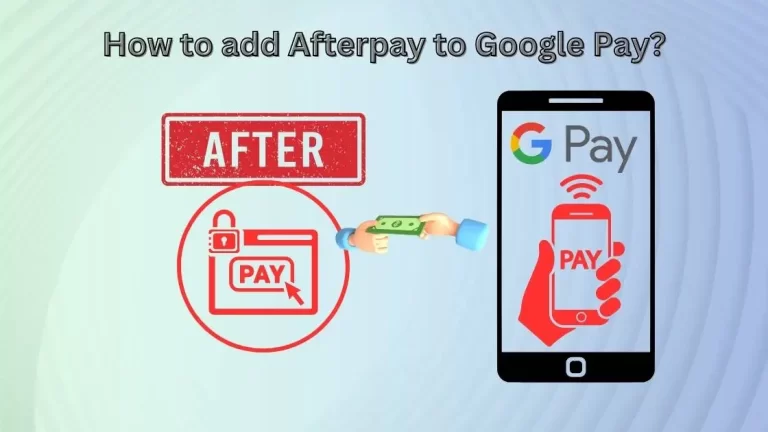 How to add Afterpay to Google Pay? Here is How?