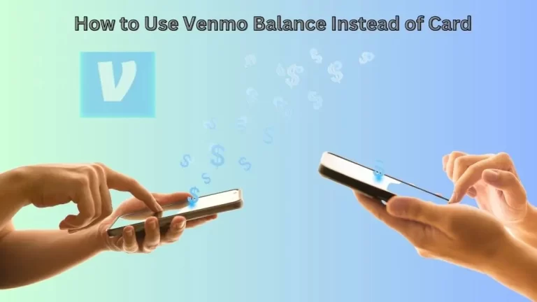 How to Use Venmo Balance Instead of Card?