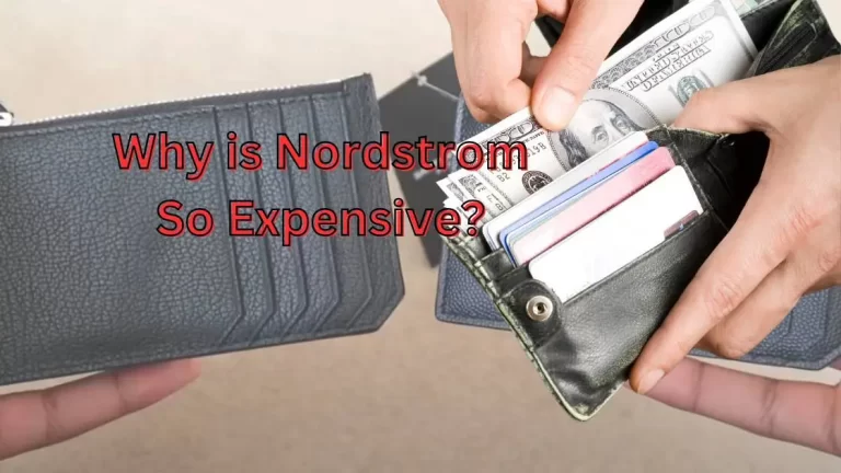 Why is Nordstrom so Expensive| The Truth Revealed