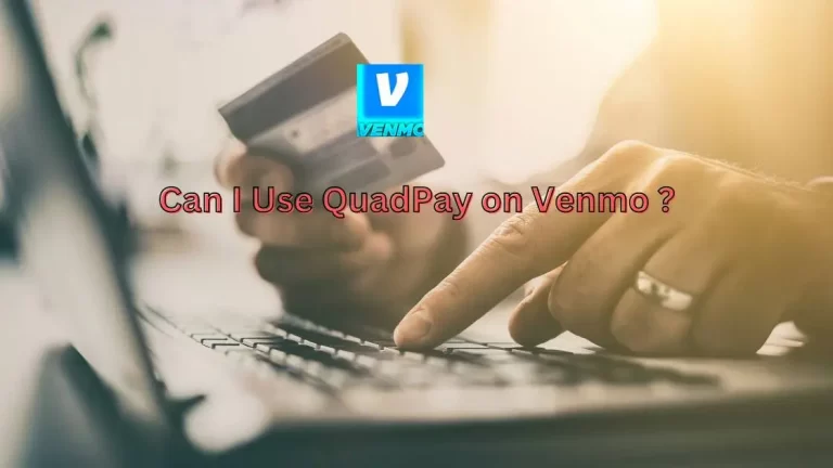 Can I Use QuadPay on Venmo? No, Here is Answer!