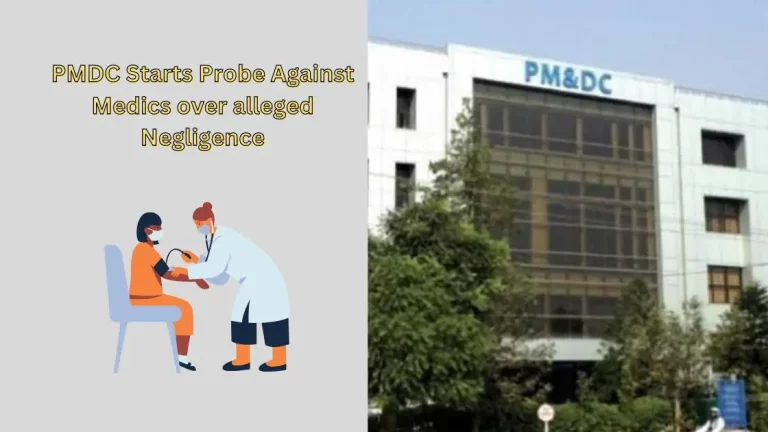 PMDC Starts Probe Against Medics over alleged Negligence