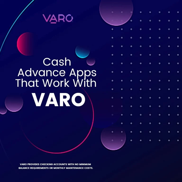 Cash Advance Apps That Work With Varo| A Complete Guide