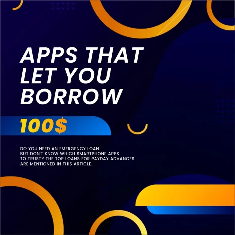Apps That Let You Borrow $100| Here is a quick answer!