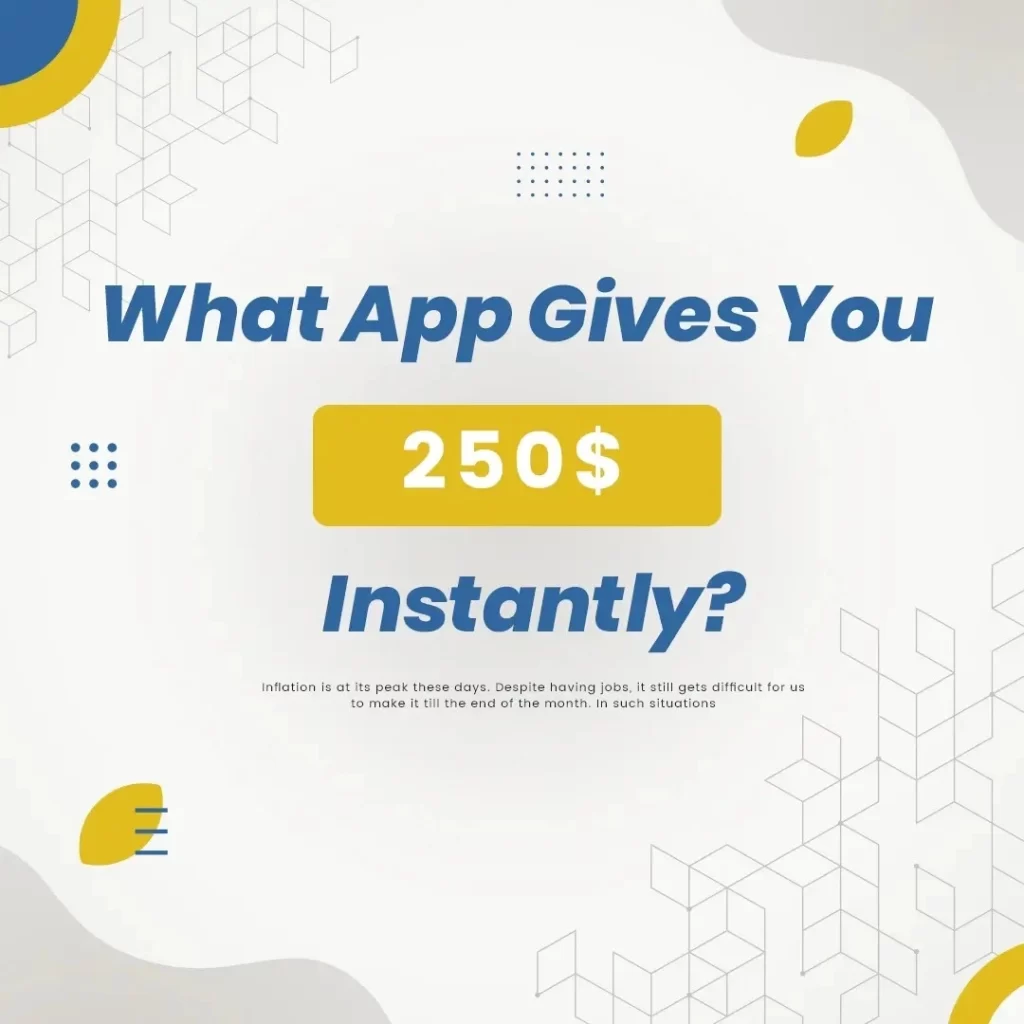what app give you 250 instantly 
