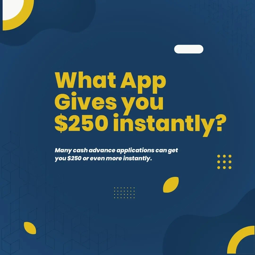 What App Gives You $250 Instantly