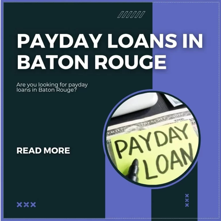 How to Get Payday Loans in Baton Rouge| An Effective Knowledge