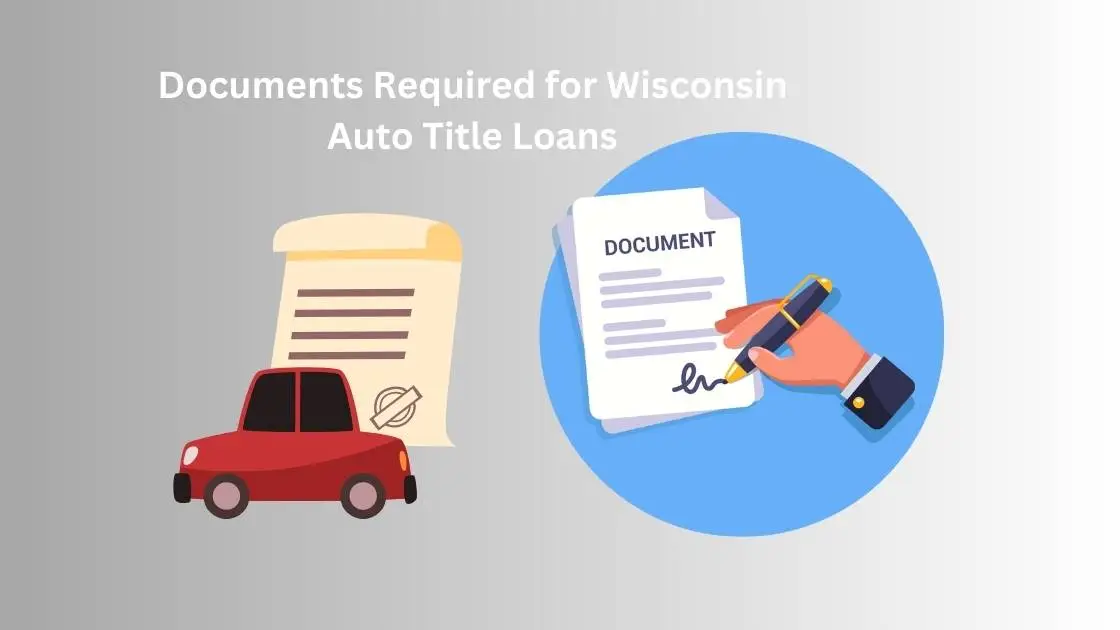 Documents required for Wisconsin Auto Title Loan