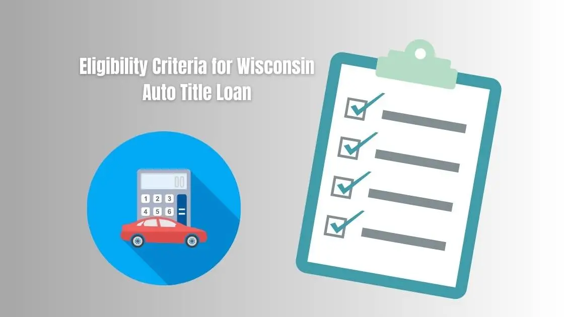 Eligibility Criteria for Wisconsin Auto Title Loan